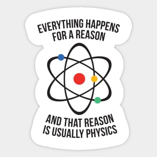 Everything happens for a reason - that reason is physics Sticker